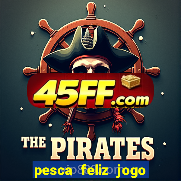 pesca feliz jogo cassino download